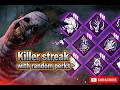 Killer streak with random perks!! / Dead by daylight gameplay