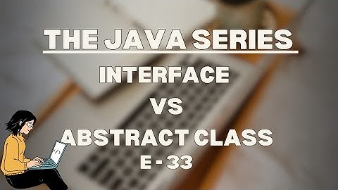 Interface VS abstract class in Java | The Java Series | E33