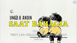 SAAT BAHAGIA-UNGU feat ANDIEN || Cover By FEBY x Mr HEADBOX x ADAM FEBRIAN