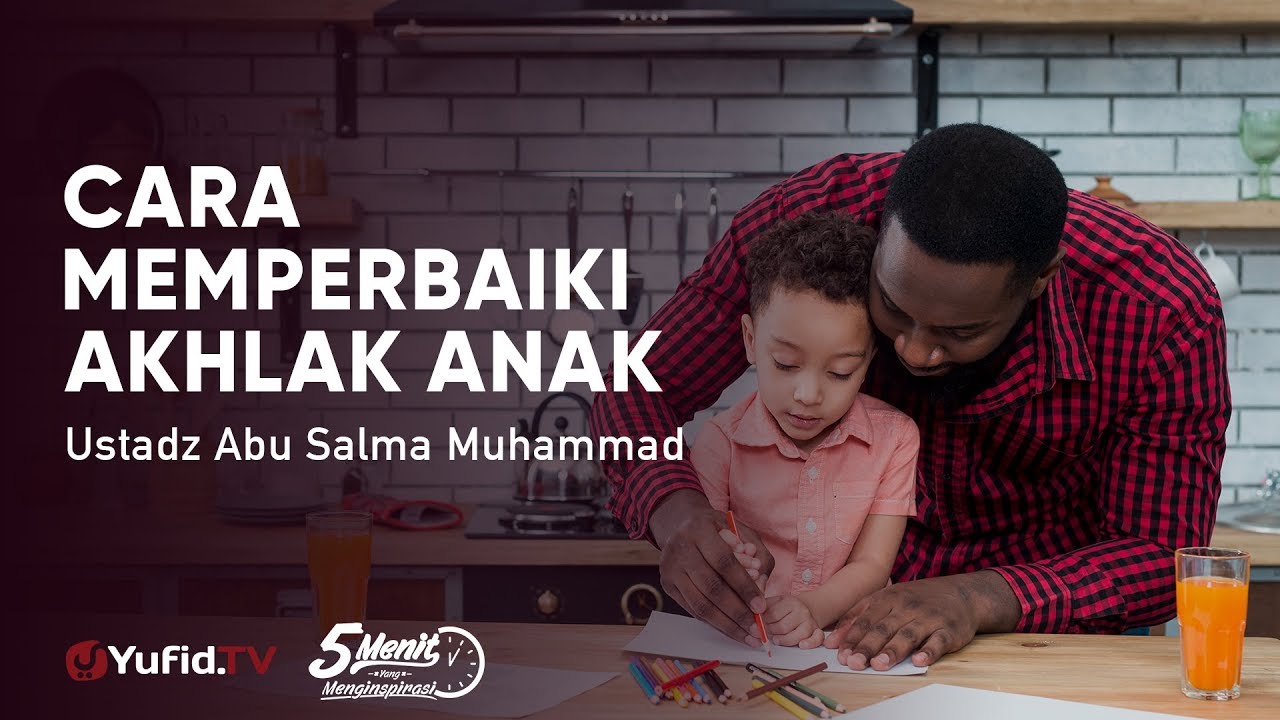 Cara Memperbaiki Akhlak Anak - Ustadz Abu Salma Muhammad 5 Menit yang