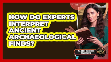 How Do Experts Interpret Ancient Archaeological Finds?