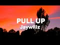Jaywillz - Pull Up (Lyrics)
