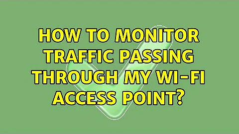 How to monitor traffic passing through my Wi-Fi access point?