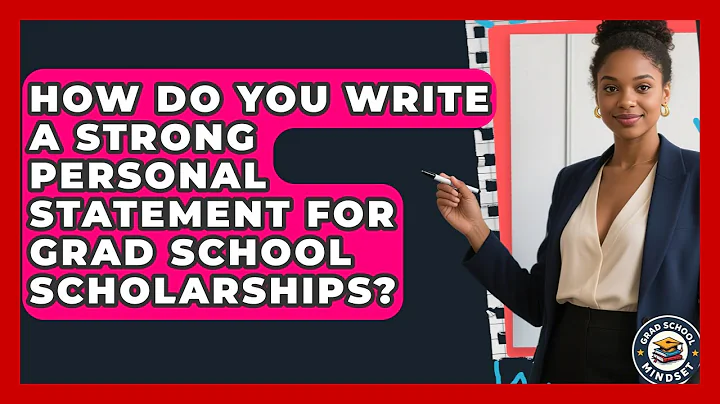 How Do You Write A Strong Personal Statement For Grad School Scholarships? - Grad School Mindset