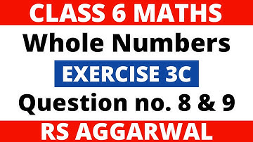 Exercise 3C Question 8 and 9। Class 6 Maths। Whole Numbers। RS Aggarwal