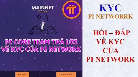 KYC Pi Network: Thông tin chính thức từ việc Hỏi - Đáp do đội ngũ Pi Coreteam đăng tải