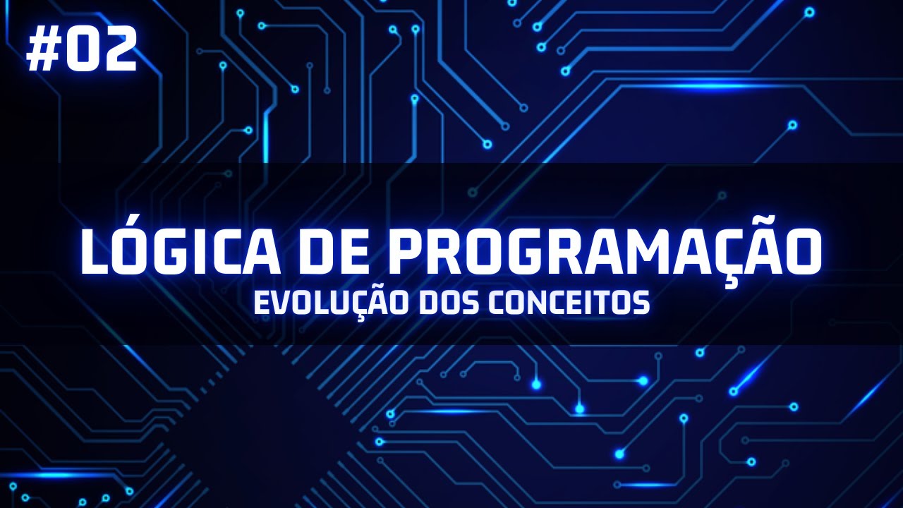 Evolução dos Conceitos - Lógica de Programação - Aula 02