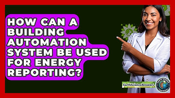 How Can A Building Automation System Be Used For Energy Reporting? - Earth Science Answers