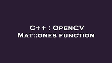 C++ : OpenCV Mat::ones function