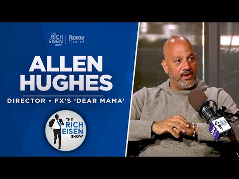 Director Allen Hughes Talks FX’s ‘Dear Mama’ Tupac Shakur Docuseries w/ Rich Eisen | Full Interview