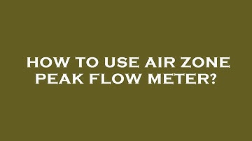 How to use air zone peak flow meter?