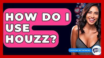 How Do I Use Houzz? - Everyday-Networking