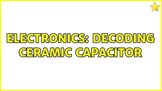 Electronics: Decoding Ceramic Capacitor