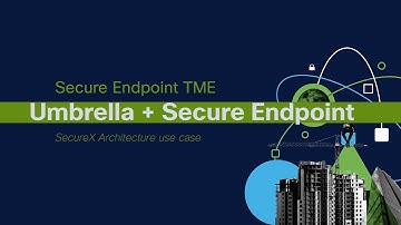 Cisco Secure Endpoint and Umbrella | Use Cases (Part 1)