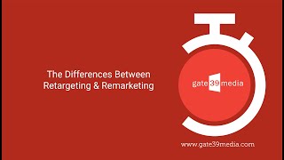 What’s the Difference Between Retargeting and Remarketing? | Gate 39 Media |Digital Marketing Agency