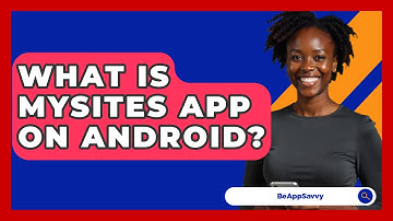 What Is MySites App On Android? - Be App Savvy