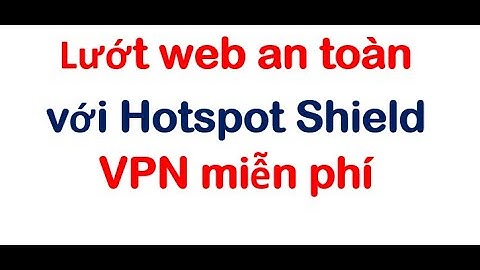 So sánh ultrasurf và hotspot shield năm 2024