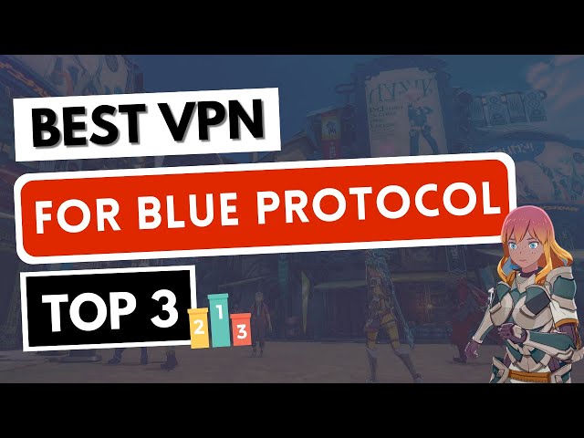 Best VPN for Blue Protocol (Beta) in 2023