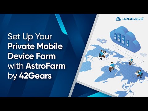 Set Up Your Private Mobile Device Farm With AstroFarm By 42Gears