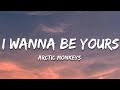 Arctic Monkeys I Wanna Be Yours Lyrics