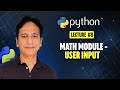 Python - Lecture 08 - Math module -  User Inputs