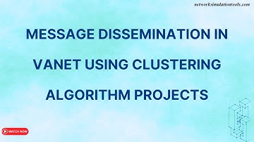 Message Dissemination in VANET Using Clustering Algorithm Projects