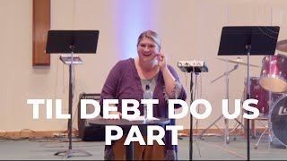 Til Debt Do Us Part // CityHope Wesleyan Church // Pastor Hannah Bowersox