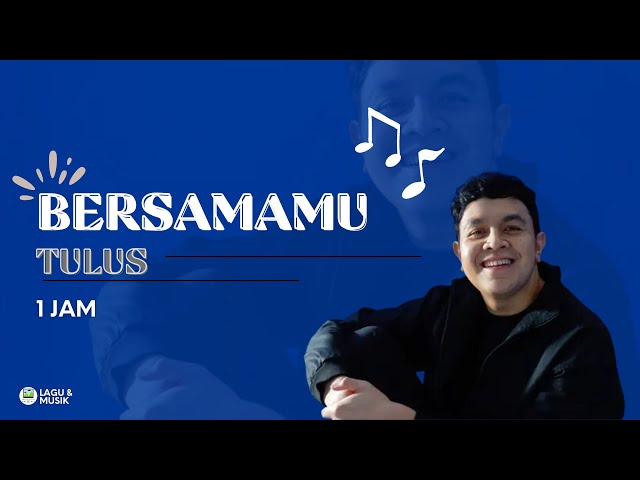 LIRIK BERSAMAMU - TULUS. Apa yang kau takutkan dari gelap malam - 1 Jam class=