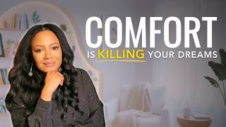 Why Staying Comfortable Is Killing Your Dreams