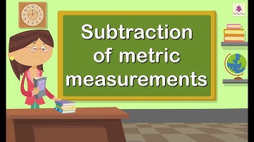 Subtraction of Metric Measurements | Mathematics Grade 4 | Periwinkle