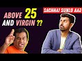 Shwetabh gives Sensible Advice to Guys who are Virgin in their 20s