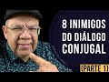 8 INIMIGOS DO DIÁLOGO CONJUGAL (PARTE 1)