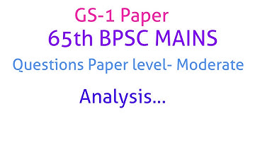 65th BPSC Mains... Questions Paper.. Analysis...Paper-1 GS... Questions level Moderate to tuff
