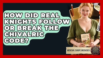 How Did Real Knights Follow Or Break The Chivalric Code? - Medieval Europe Uncovered