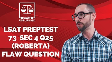 LSAT PrepTest 73 (September 2014 LSAT) Section 4 Question 25 (Roberta) Flaw Question