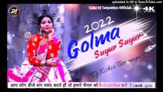 Golma Suyur Suyur🔸New Santhali Dj Song 2022🔹Dj Kishor Tarpaniya