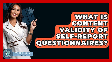 What Is Content Validity Of Self-report Questionnaires? - Psychological Clarity