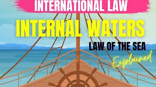 Law of the sea Internal Waters International Law United Nations Convention on the Law of the Sea