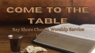 Sermon: Come To The Table. Bay Shore Church Worship Service May 5, 2024 by Bay Shore Church Long Beach 4 views 6 days ago 19 minutes