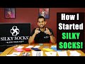 How I started SILKY SOCKS -  POWERFUL Story!