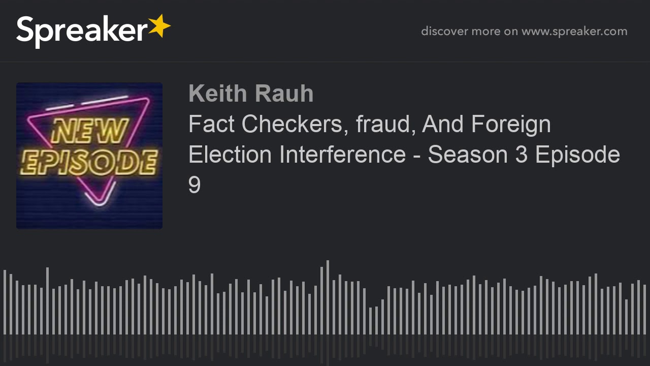 Download Fact Checkers, fraud, And Foreign Election Interference - Season 3 Episode 9 (made with Spreaker)