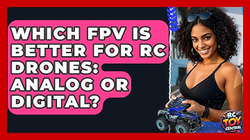Which FPV Is Better For RC Drones: Analog Or Digital? - RC Toy Central