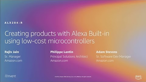 AWS re:Invent 2019: Creating products w/ Alexa Built-in using low-cost microcontrollers (ALX204-R1)