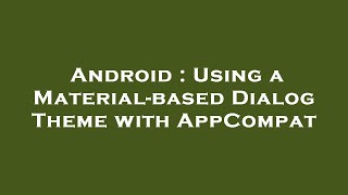 Android : Using a Material-based Dialog Theme with AppCompat