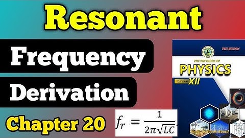 Resonant frequency chapter 20 class 12 new physics book | Derivation of resonant frequency unit 20
