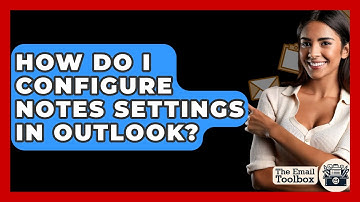 How Do I Configure Notes Settings In Outlook? - TheEmailToolbox.com