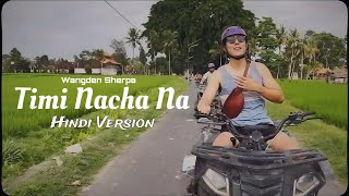 Wangden Sherpa - Timi Nacha Na ( Hindi Version ) Resimi