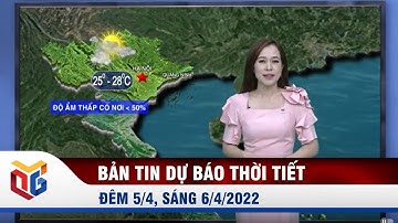 Dự báo thời tiết đêm 5/4, ngày 6/4/2022
