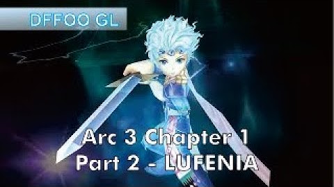 [ DFFOO GL ] - Arc 3 Chapter 1 Part 2 LUFENIA - Arciella, Ramza, Ceodore
