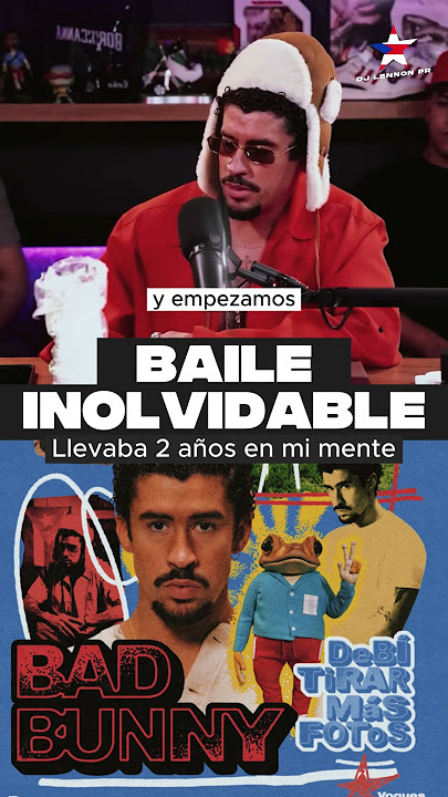Baile Inolvidable llevaba 2 años en la mente de Bad Bunny
